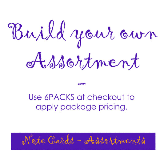 Note Card Assortment - Build Your Own (Choose Any Six Cards and use discount code 6PACKS)